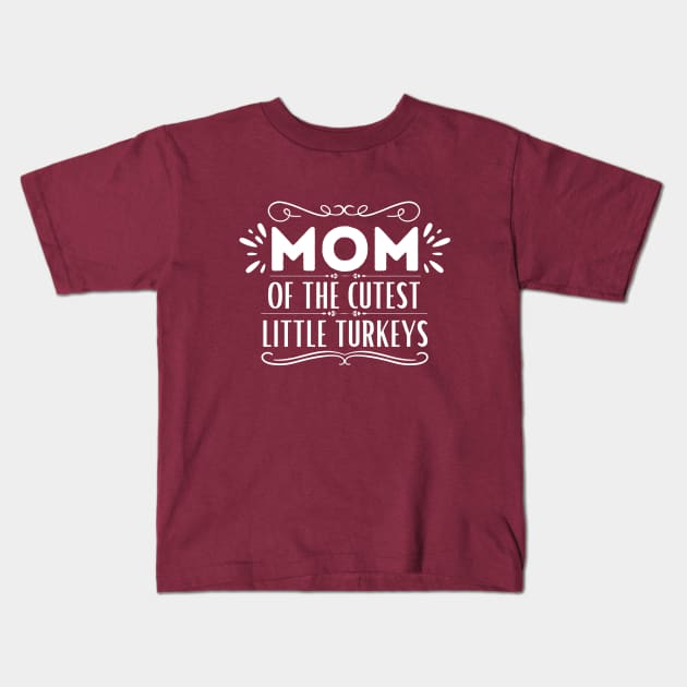 Funny Thanksgiving Mom of Little Turkeys Saying Gift Idea - Mom of The Cutest Little Turkeys - Thanksgiving Family Members Love Gift Kids T-Shirt by KAVA-X